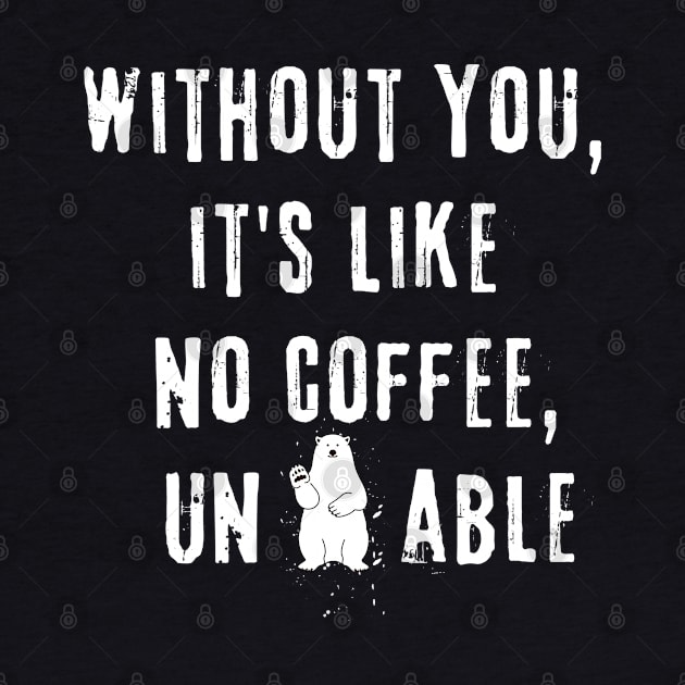 Without You, it's like no coffee, unbearable by Bellinna